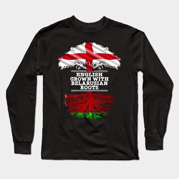 English Grown With Belarusian Roots - Gift for Belarusian With Roots From Belarusian Long Sleeve T-Shirt by Country Flags